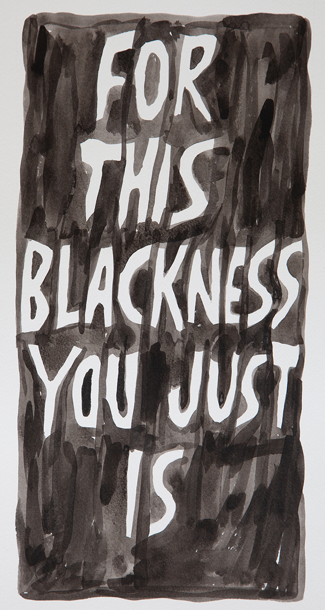 White text on black watercolor background reading "FOR THIS BLACKNESS YOU JUST IS"